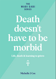 Death Doesn’t Have to be Morbid - Life, Death and Learning To Grieve